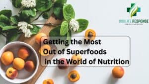 Getting the Most Out of Superfoods in the World of Nutrition